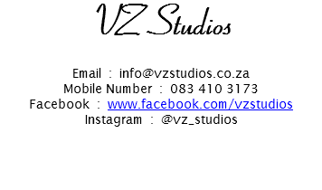 VZ Studios Email : info@vzstudios.co.za
Mobile Number : 083 410 3173
Facebook : www.facebook.com/vzstudios
Instagram : @vz_studios
